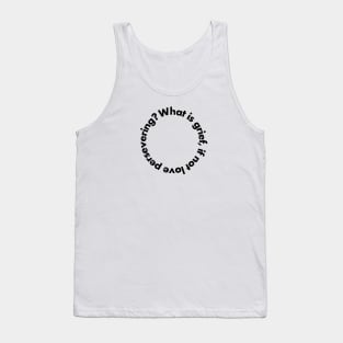 What is grief, if not love persevering? Tank Top